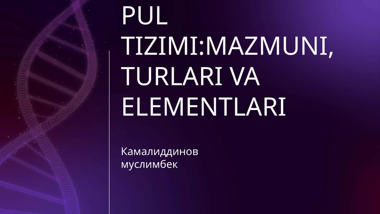PUL TIZIMI:MAZMUNI,TURLARI VA ELEMENTLARI