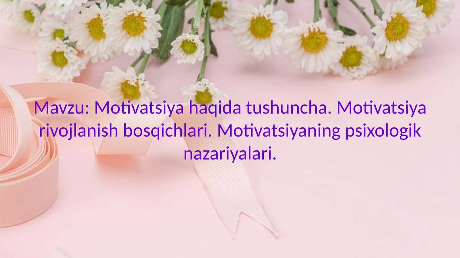Motivatsiya haqida tushuncha. Motivatsiya rivojlanish bosqichlari. Motivatsiyaning psixologik nazariyalari