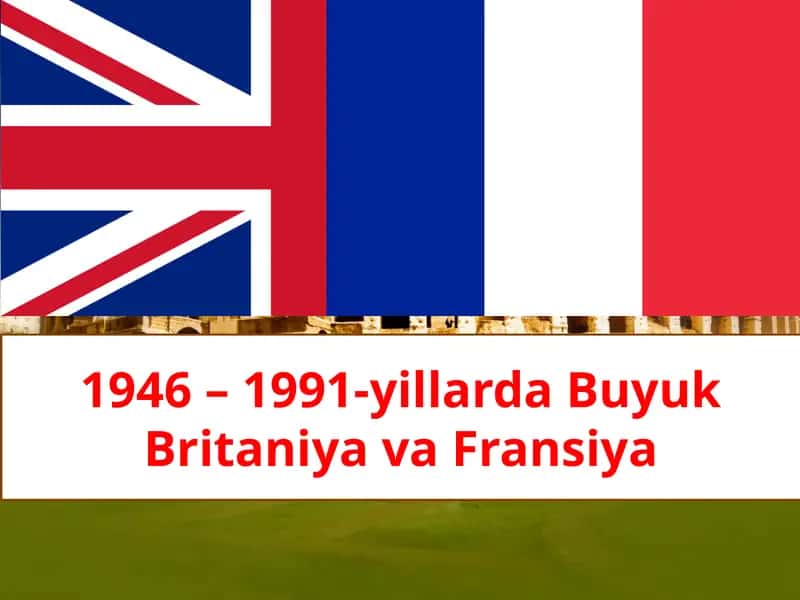 1946 – 1991-yillarda Buyuk Britaniya va Fransiya