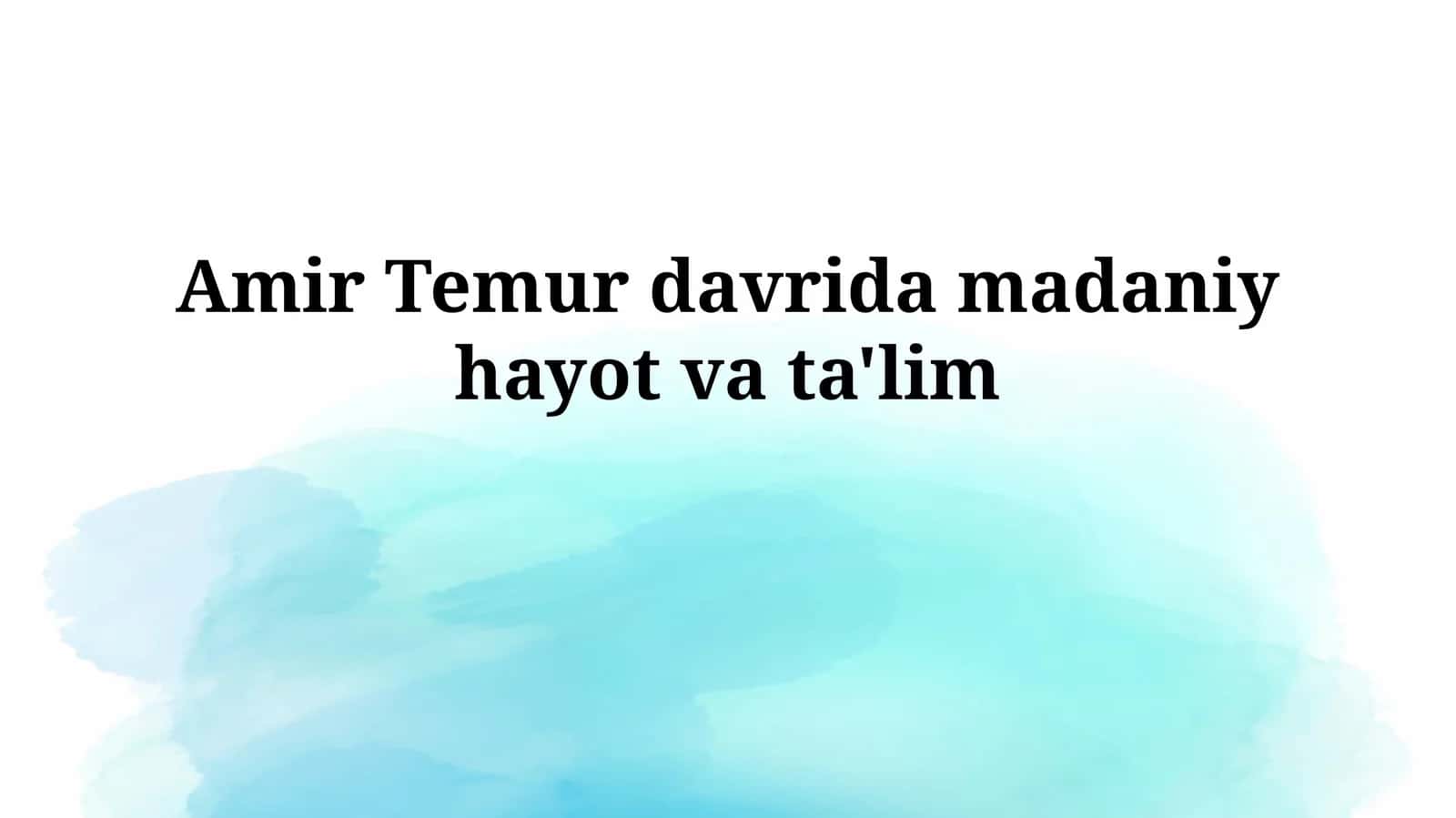 Amir Temur davrida madaniy hayotvata'lim