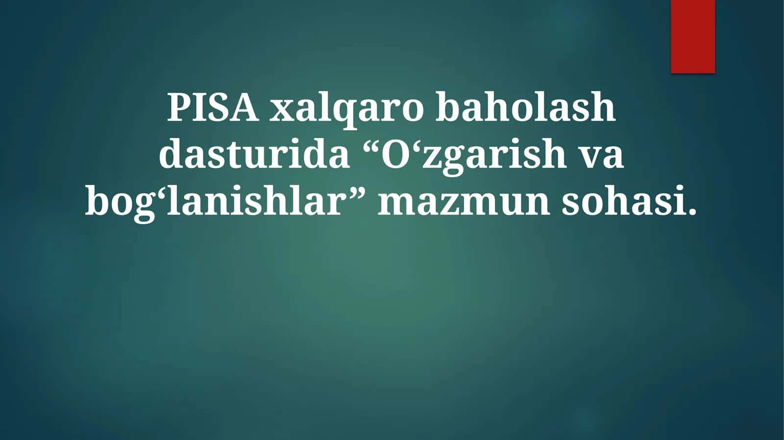 PISA xalqaro baholash dasturida “O‘zgarish va bog‘lanishlar” mazmun sohasi