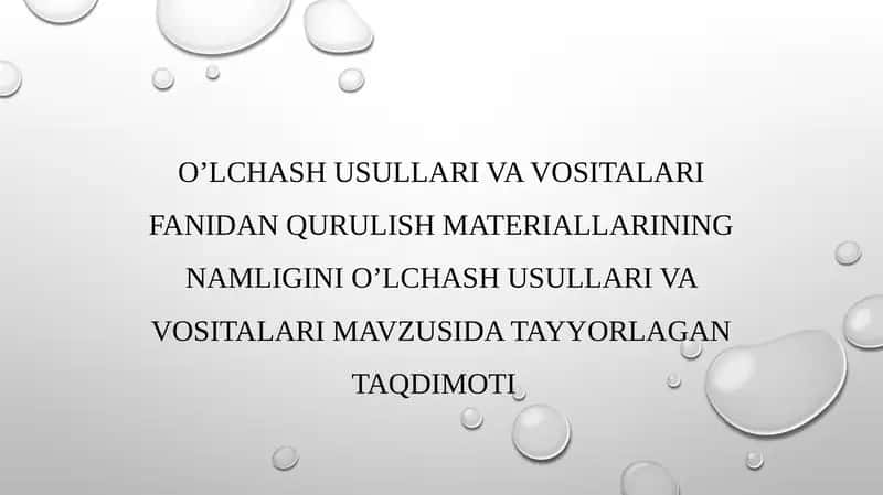 Qurilish materiallarining namligini o'lchash usullari va vositalari fanidan qurulish materiallarining namligini o'lchash usullari mavzusidagi tayyorlagan taqdimoti