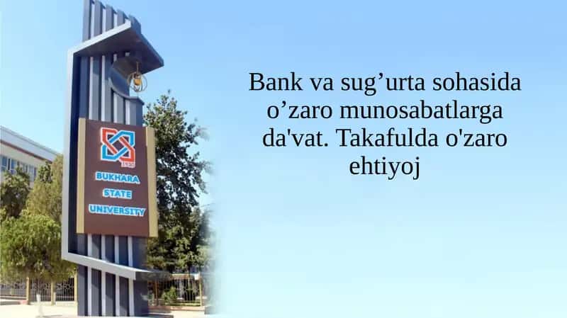Bank va sug’urta sohasida o’zaro munosabatlarga da'vat. Takafulda o'zaro ehtiyoj