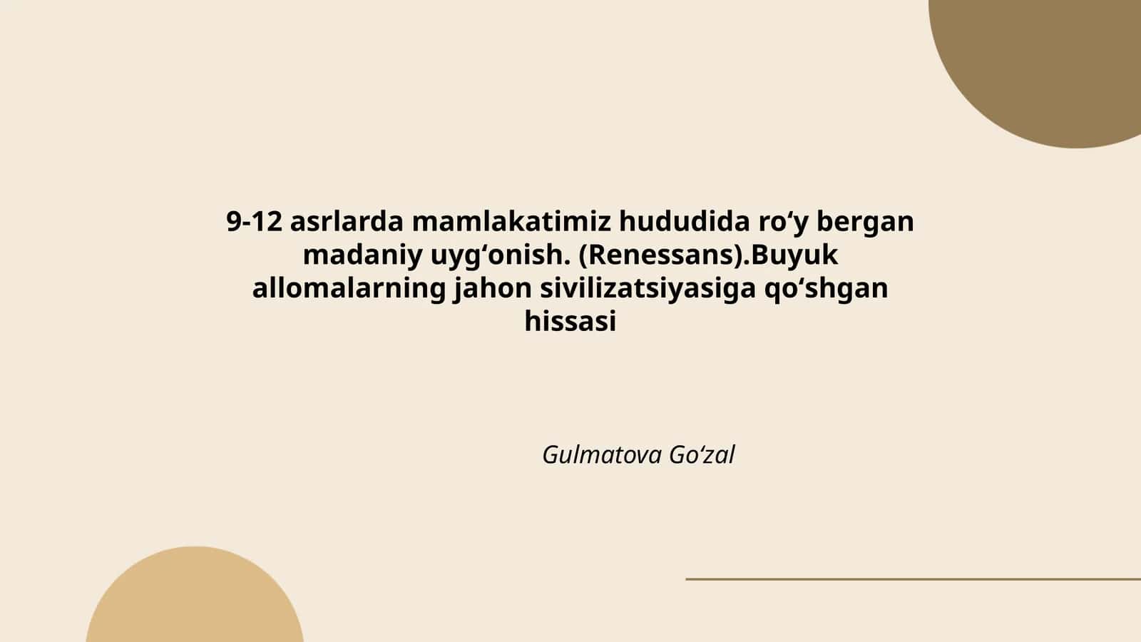 9-12 asrlarda mamlakatimiz hududida roʻy bergan madaniy uygʻonish. (Renessans).Buyuk allomalarning jahon sivilizatsiyasiga qoʻshgan hissasi