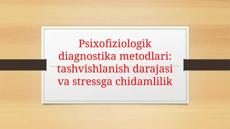 Psixofiziologik diagnostika metodlari: tashvishlanish darajasi va stressga chidamlilik