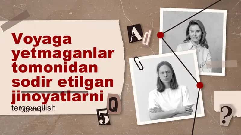 Voyaga yetmaganlar tomonidan sodir etilgan jinoyatlarni tergov qilish