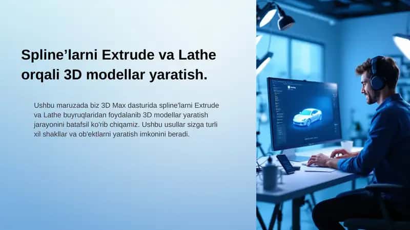Spline’larni Extrude va Lathe orqali 3D modellar yaratish.