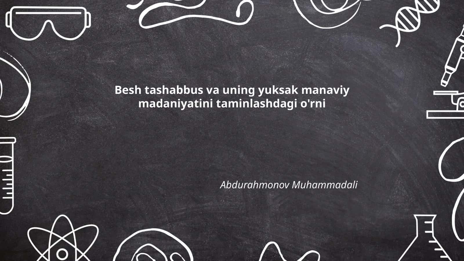 Besh tashabbus va uning yuksak manaviy madaniyatini taminlashdagi o'rni Abdurahmonov Muhammadali