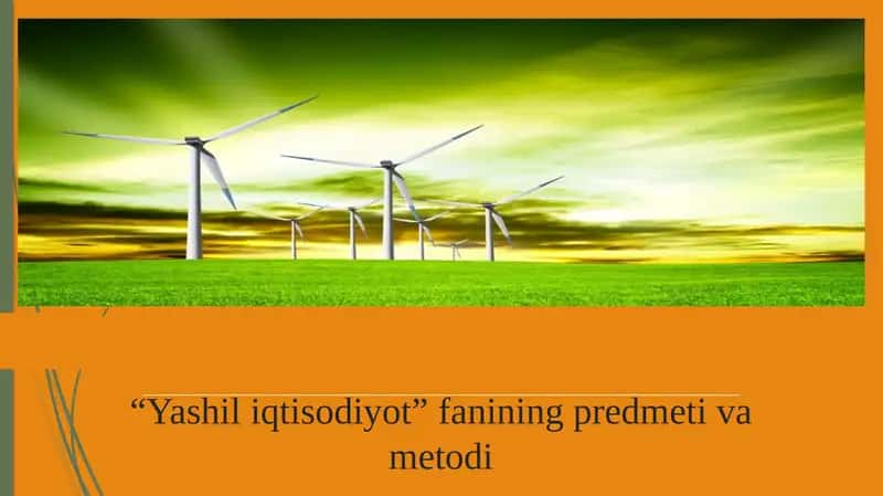 “Yashil iqtisodiyot” fanining predmeti va metodi