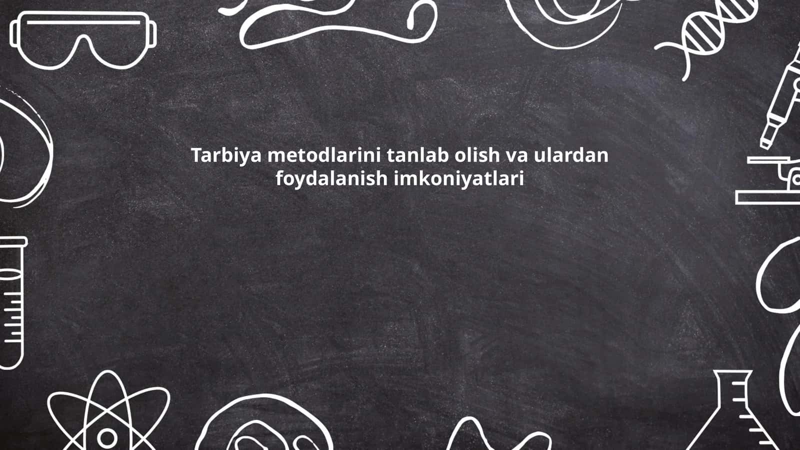Tarbiya metodlarini tanlab olish va ulardan foydalanish imkoniyatlari