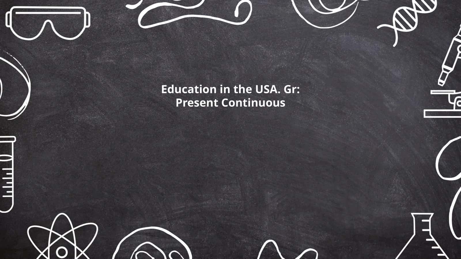 Education in the USA. Gr: Present Continuous