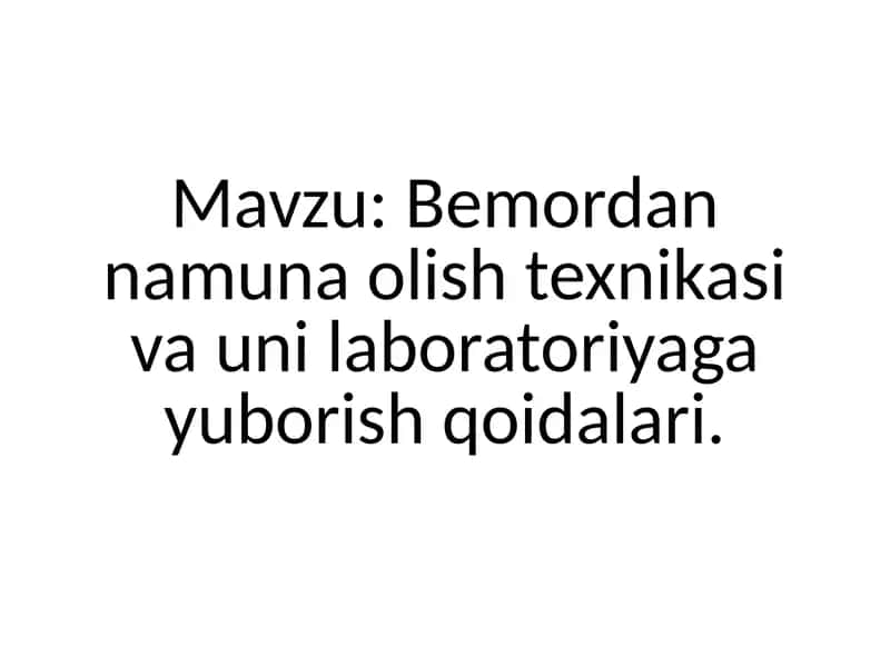 Bemordan namuna olish texnikasi va uni laboratoriyaga yuborish qoidalari.