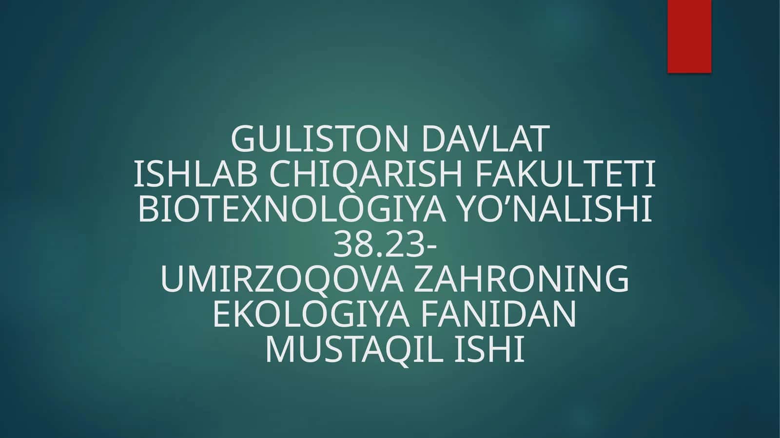 GULISTON DAVLATISHLAB CHIQARISH FAKULTETIBIOTEXNOLOGIYA YO’NALISHI38.23-UMIRZOQOVA ZAHRONINGEKOLOGIYA FANIDANMUSTAQIL ISHI