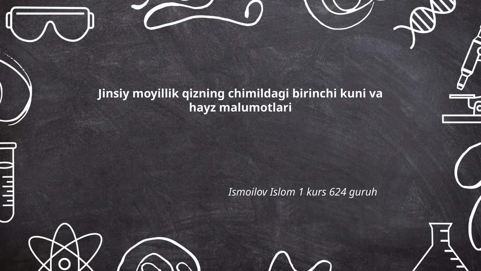 Jinsiy moyillik qizning chimildagi birinchi kuni va hayz malumotlari