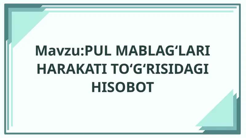 PUL MABLAG‘LARI HARAKATI TO‘G‘RISIDAGI HISOBOT