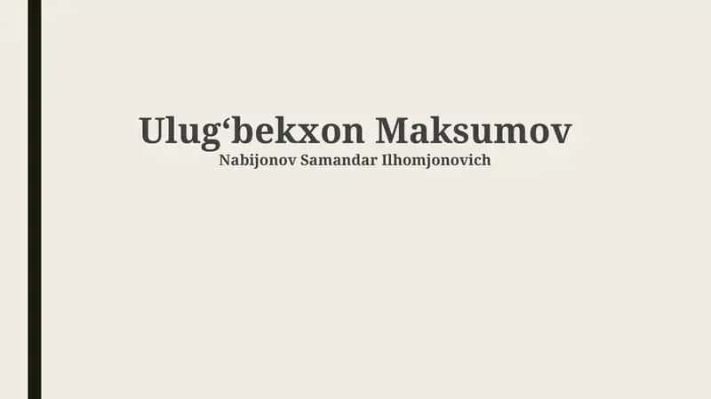 Ulugʻbek Maqsumovning hayoti va merosi