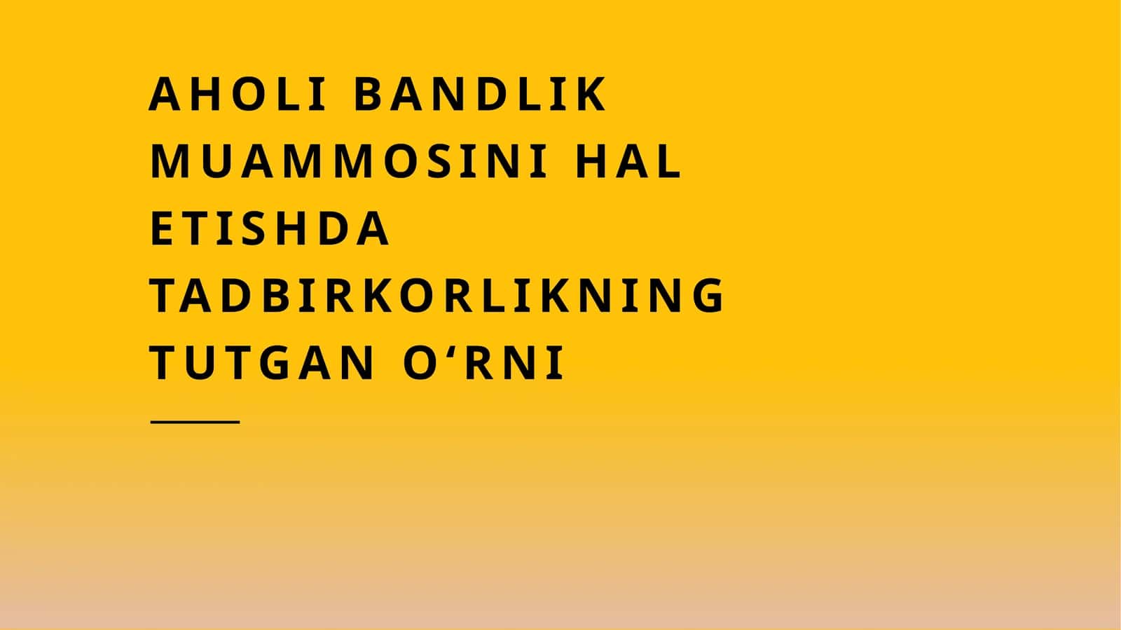 Aholi bandlik muammosini hal etishda tadbirkorlikning tutgan oʻrni