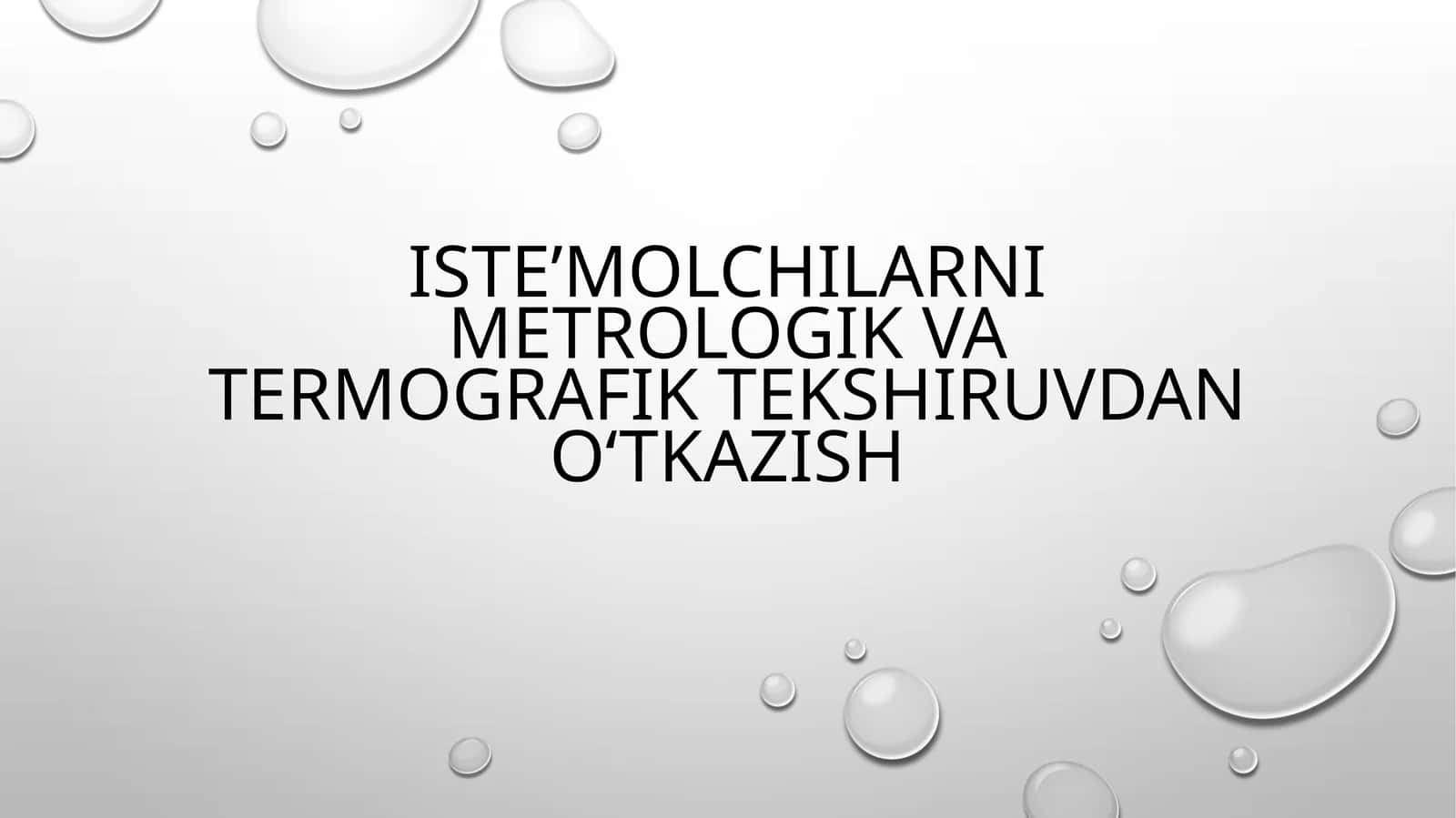 Iste’molchilarni metrologik va termografik tekshiruvdan o‘tkazish