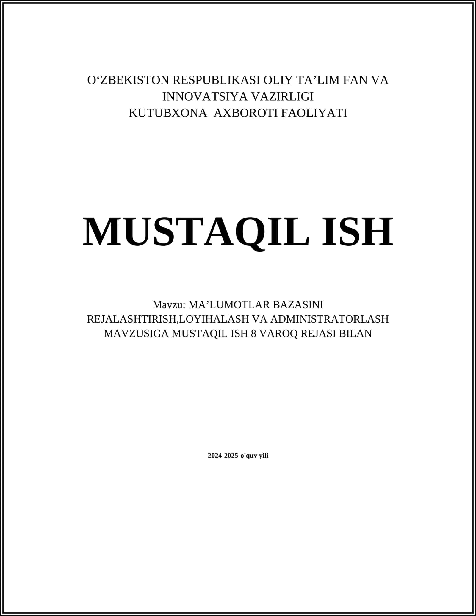 MAʼLUMOTLAR BAZASINI REJALASHTIRISH, LOYIHALASH VA ADMINISTRATORLASH MAVZUSIGA MUSTAQIL ISH 8 VAROQ REJASI