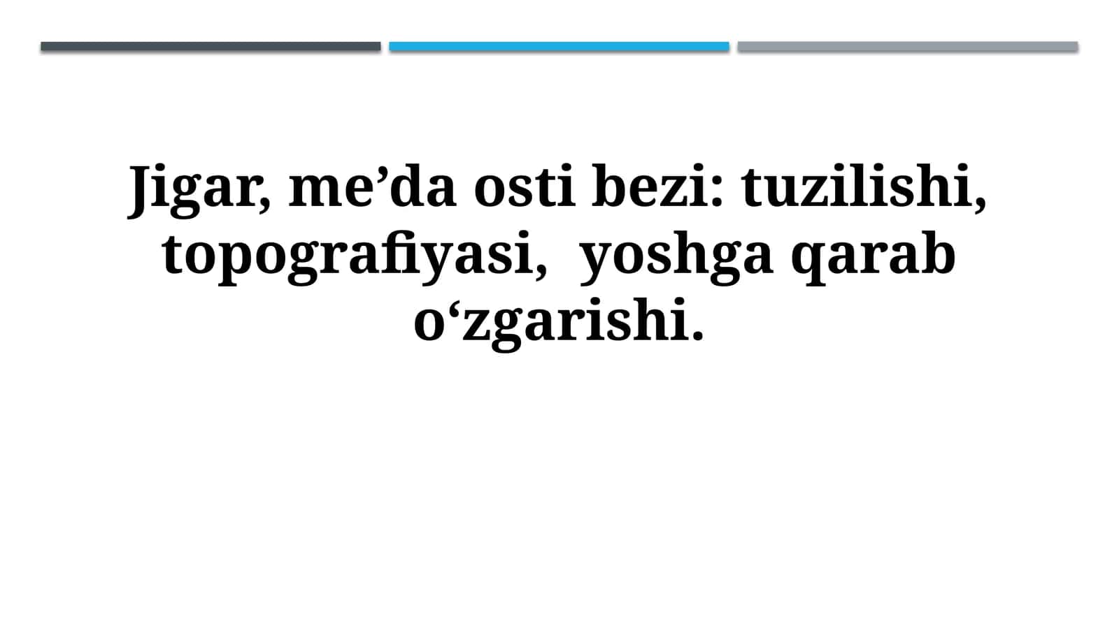 Jigar, me’da osti bezi: tuzilishi, topografiyasi, yoshga qarabo‘zgarishi