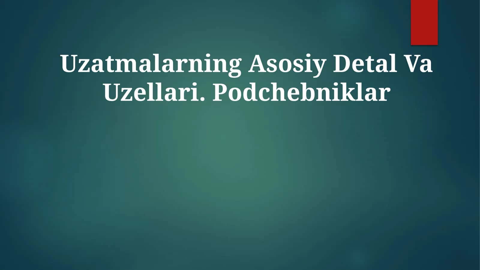 Uzatmalarning Asosiy Detal Va Uzellari