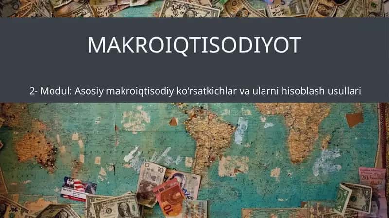 2-Modul: Asosiy makroiqtisodiy ko‘rsatkichlar va ularni hisoblashusullari