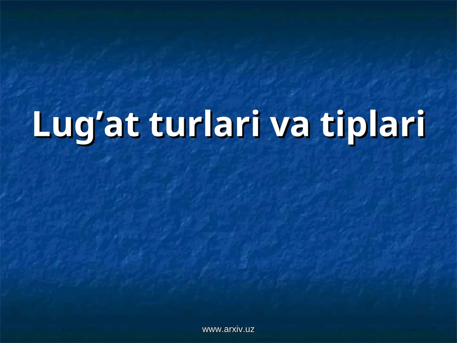 Lug’at turlari va tiplari