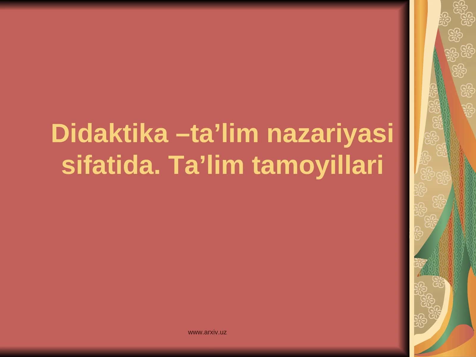 Didaktika –ta’lim nazariyasi sifatida. Ta’lim tamoyillari