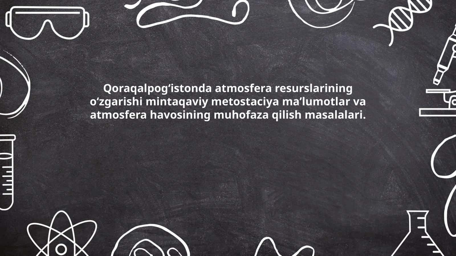 Qoraqalpogʻistonda atmosfera resurslarining oʻzgarishi mintaqaviy metostaciya maʼlumotlar va atmosfera havosining muhofaza qilish masalalari