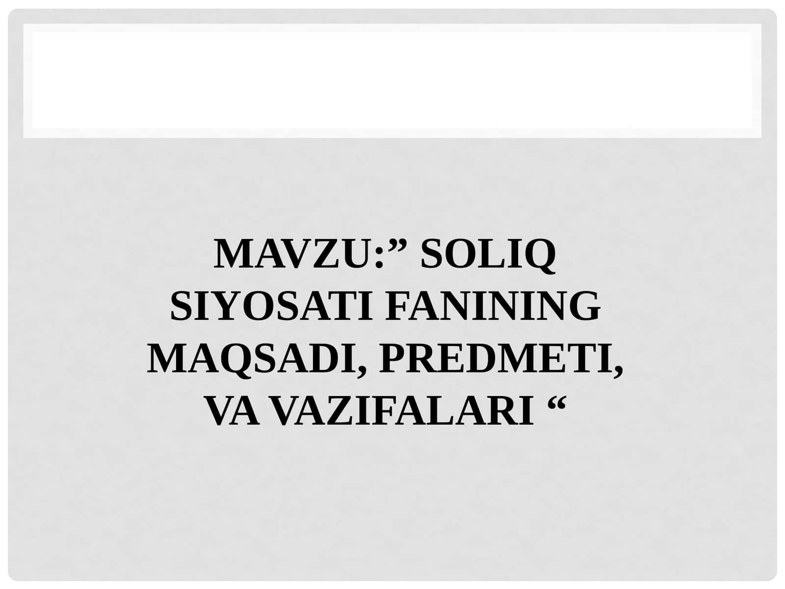 SOLIQ SIYOSATI FANINING MAQSADI, PREDMETI, VA VAZIFALARI