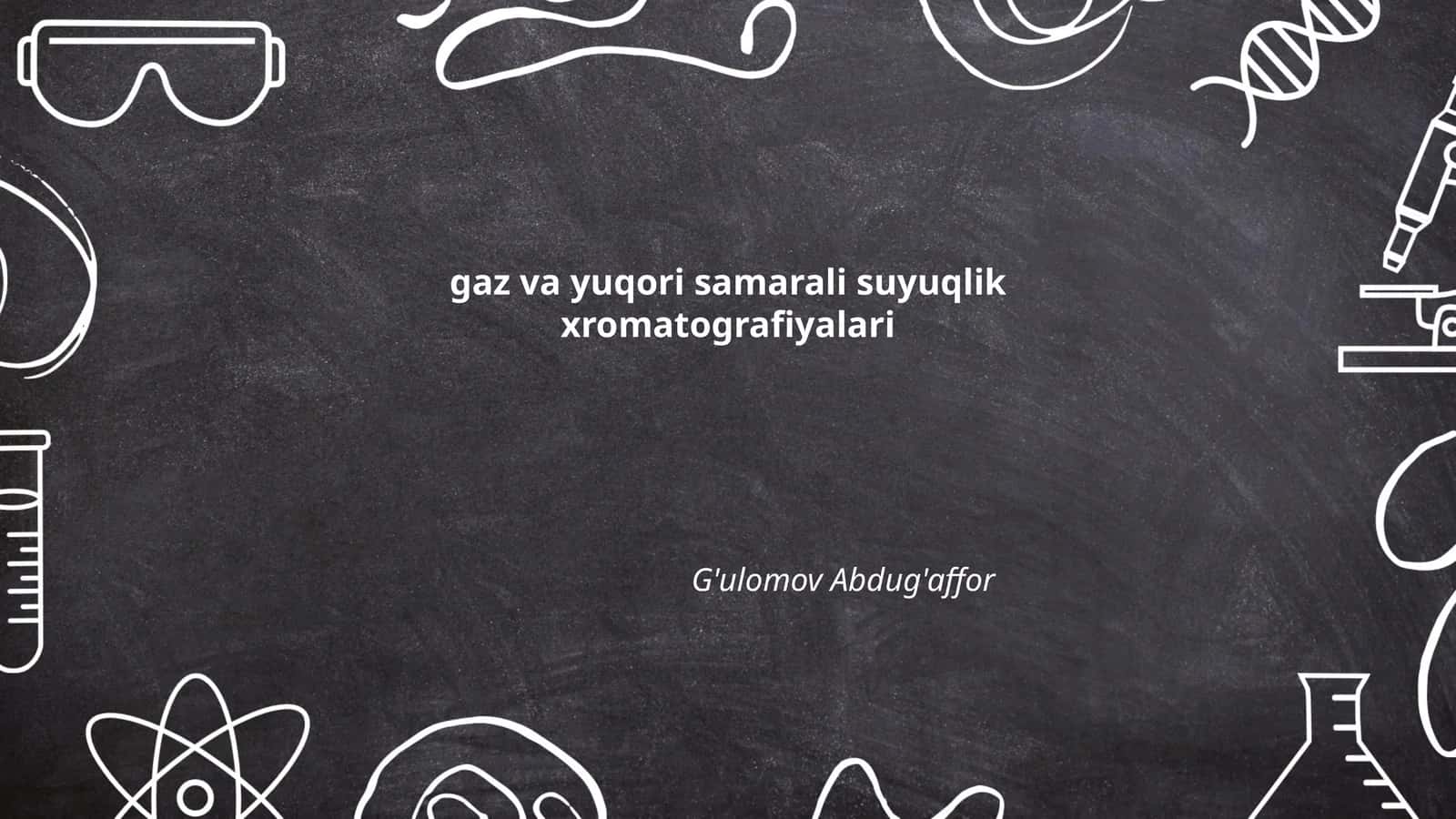 Gaz va yuqori samarali suyuqlik xromatografiyalari