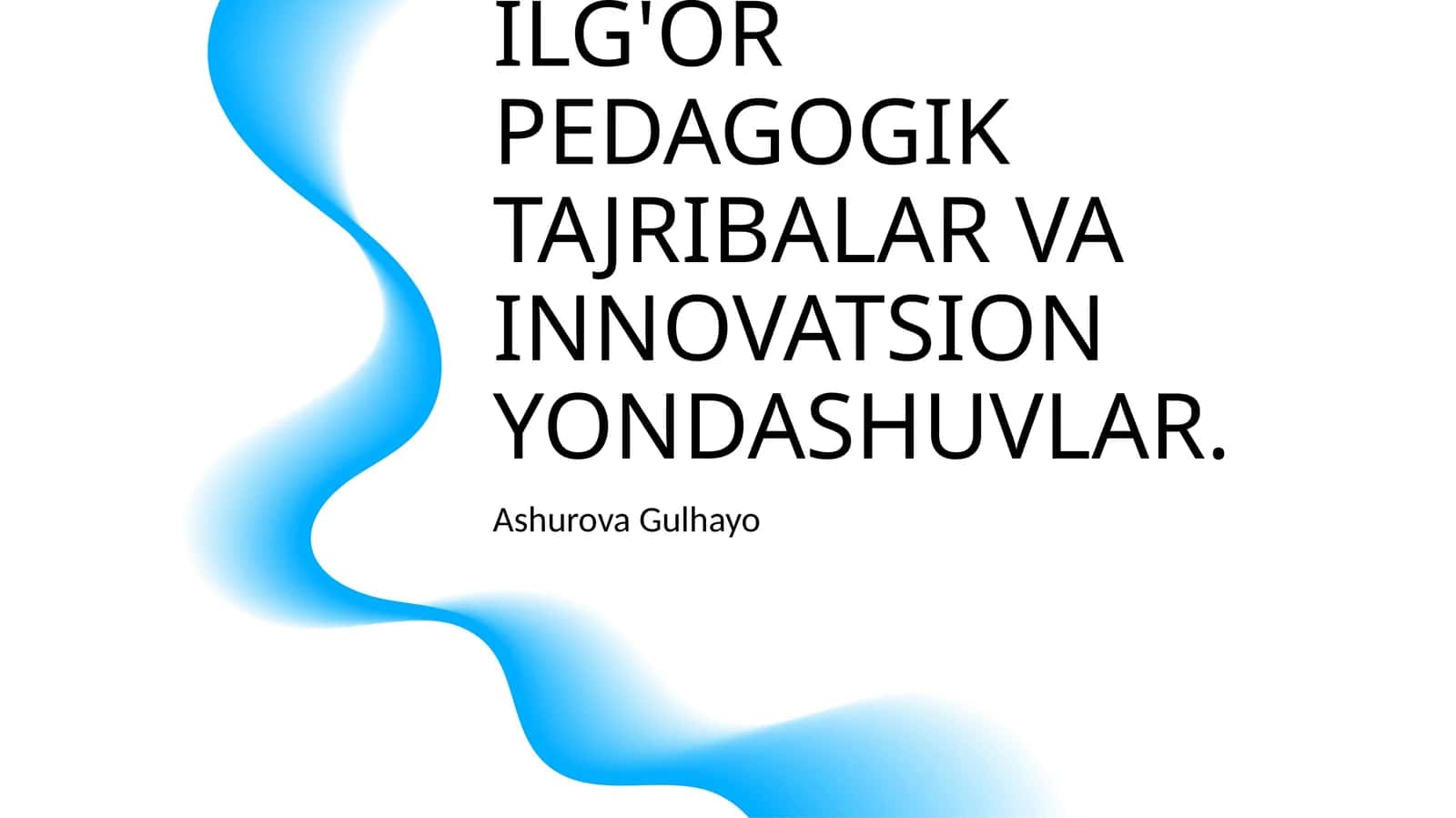 ILG'OR PEDAGOGIK TAJRIBALAR VA INNOVATSION YONDASHUVLAR
