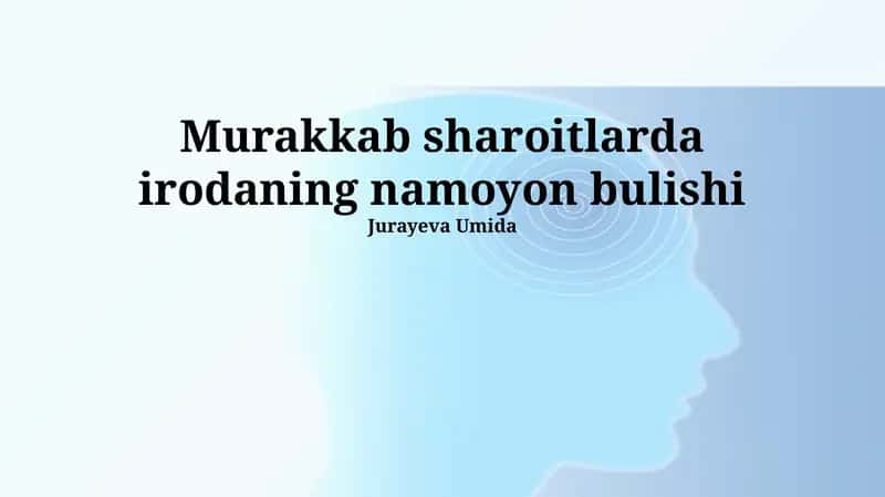 Murakkab sharoitlarda irodaning namoyon bulishi