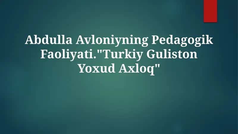 Abdulla Avloniyning Pedagogik Faoliyati."Turkiy Guliston YoxudAxloq"