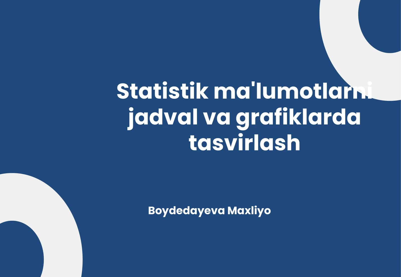 Statistik ma'lumotlarni jadval va grafiklarda tasvirlash