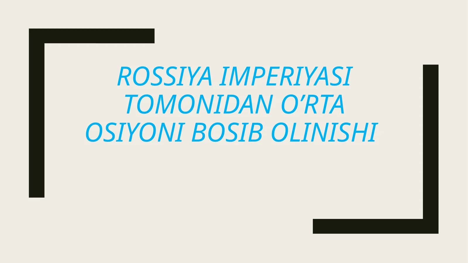Rossiya imperiyasi tomonidan o’rta Osiyoni bosib olinishi