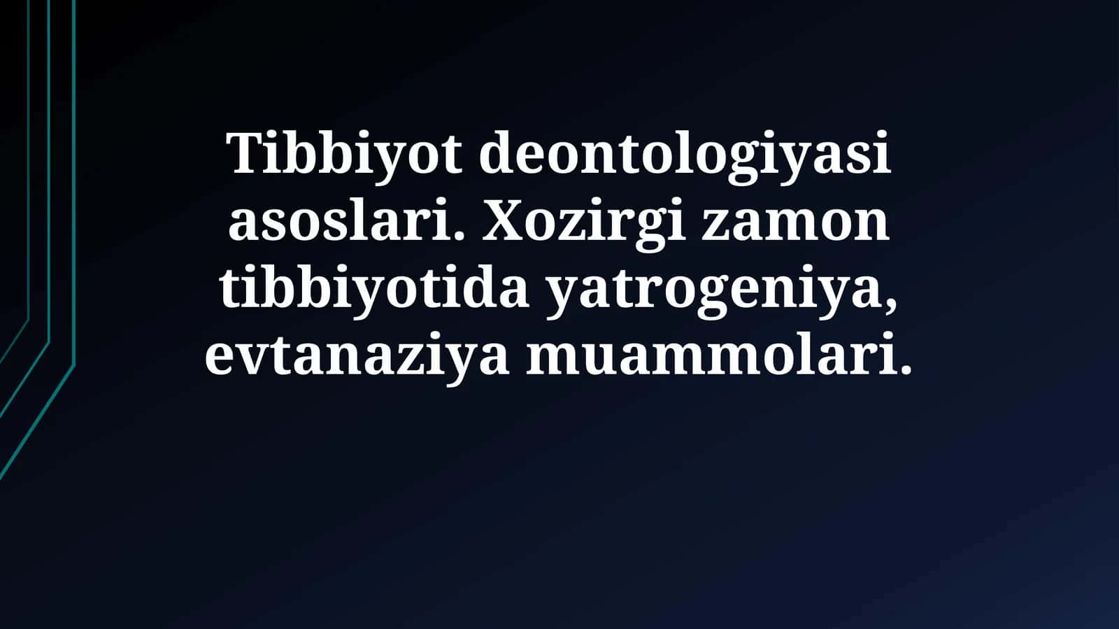 Tibbiyot deontologiyasi asoslari. Xozirgi zamon tibbiyotida yatrogeniya, evtanaziyamuammolari
