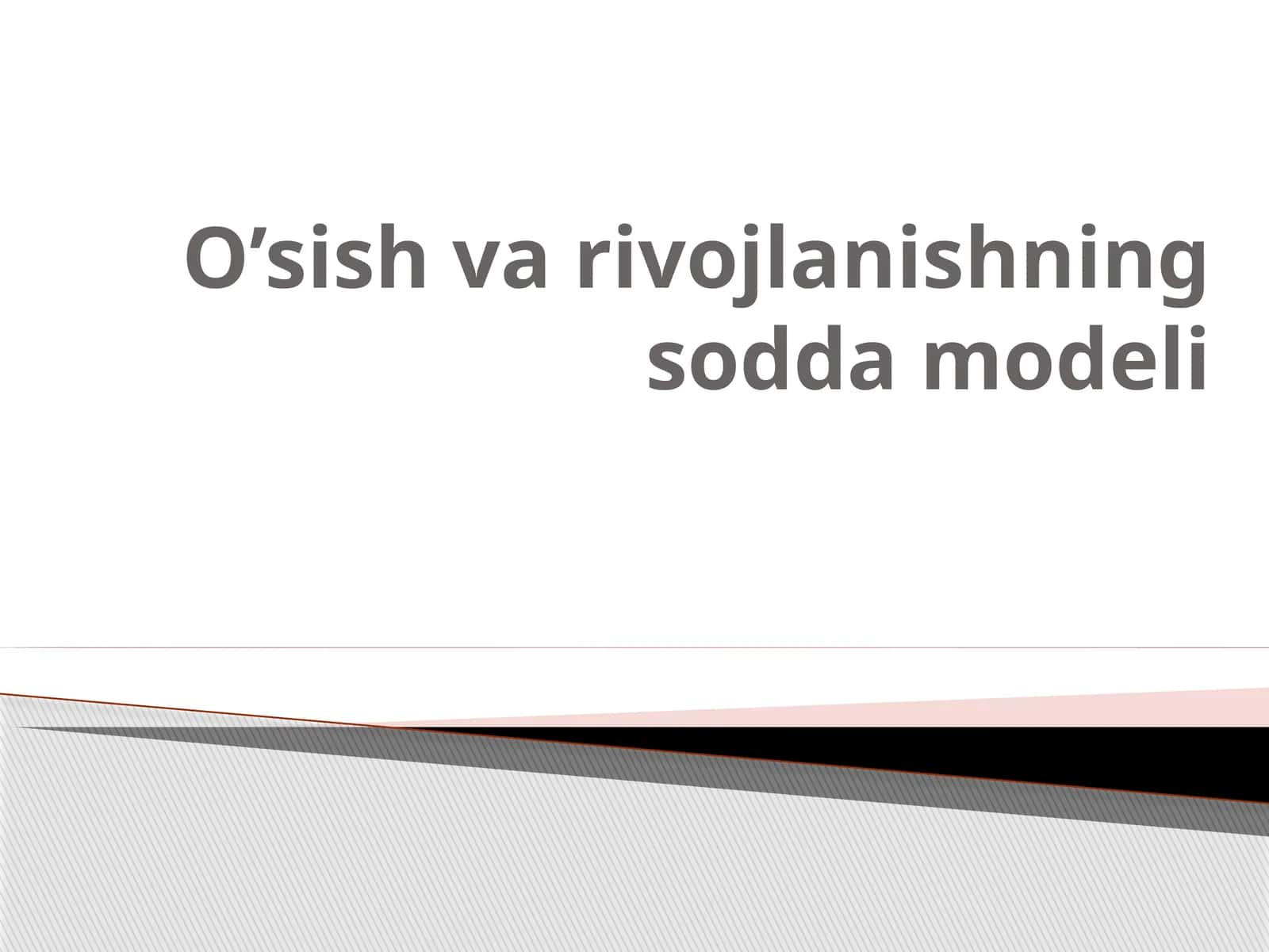 O’sish va rivojlanishning sodda modeli