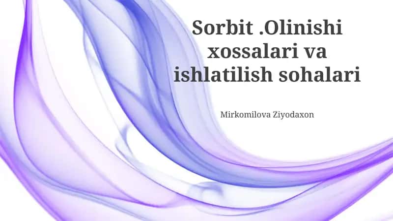 Sorbit.Olinishi xossalari va ishlatilish sohalari
