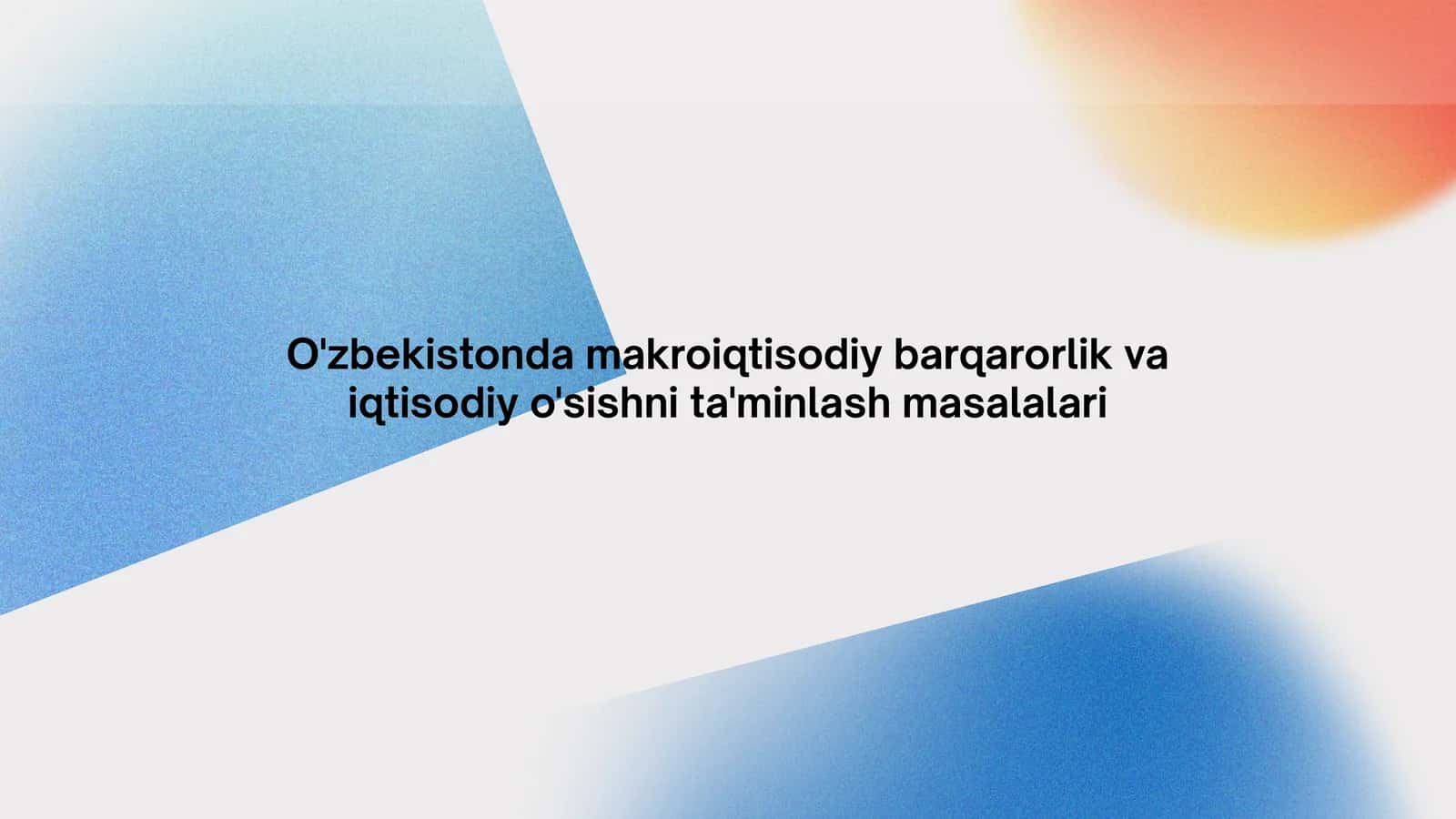O'zbekistondagi makro iqtisodiy barqarorlik va iqtisodiy o'sish nima?