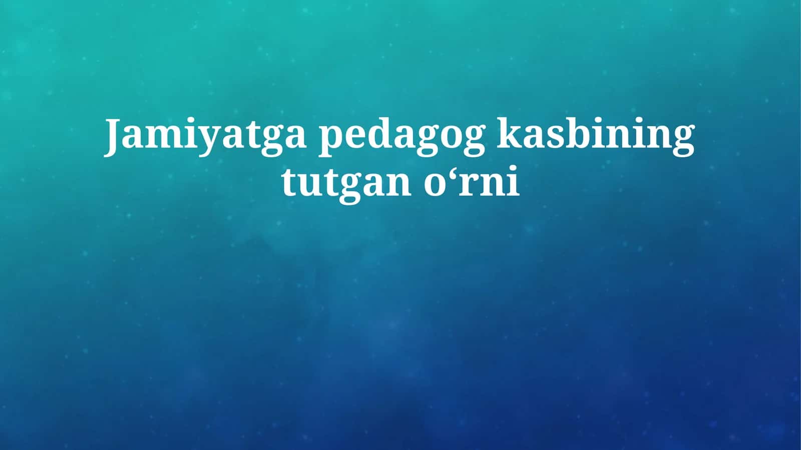Jamiyatga pedagog kasbining tutgan oʻrni