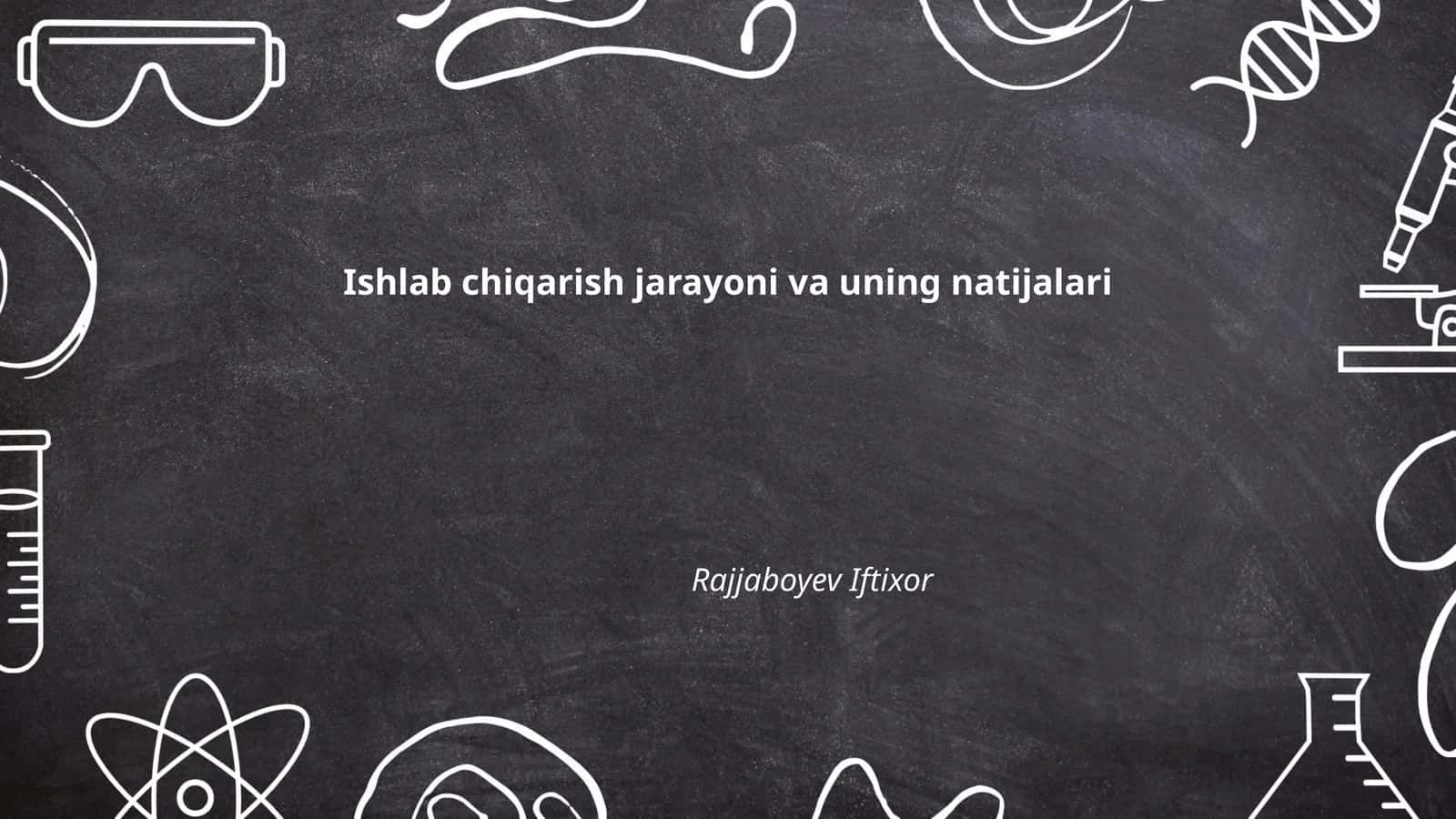 Ishlab chiqarish jarayoni va uning natijalari