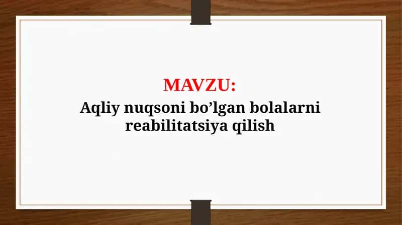 Aqliy nuqsoni bo’lgan bolalarni reabilitatsiya qilish (TAQDIMOT)