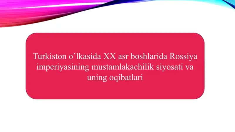 Turkistono’lkasida XX asr boshlarida Rossiya imperiyasining mustamlaka chilik siyosati va uni qibatlari