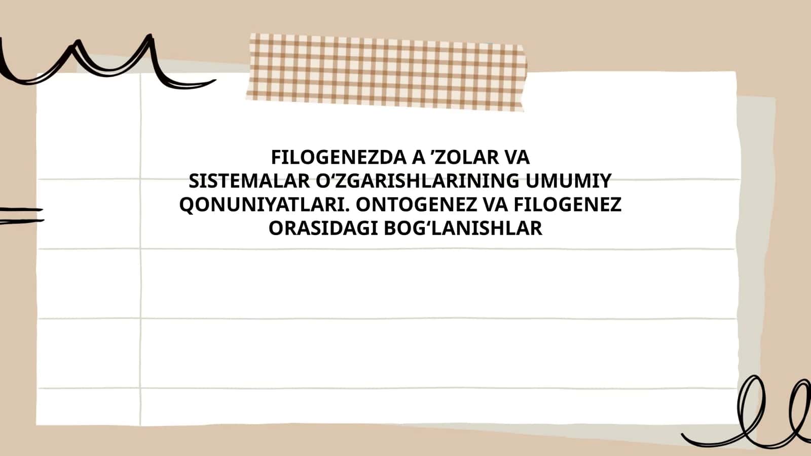 FILOGENEZDA A ’ZOLAR VA SISTEMALAR OʻZGARISHLARINING UMUMIY QONUNIYATLARI. ONTOGENEZ VA FILOGENEZ ORASIDAGI BOG‘LANISHLAR