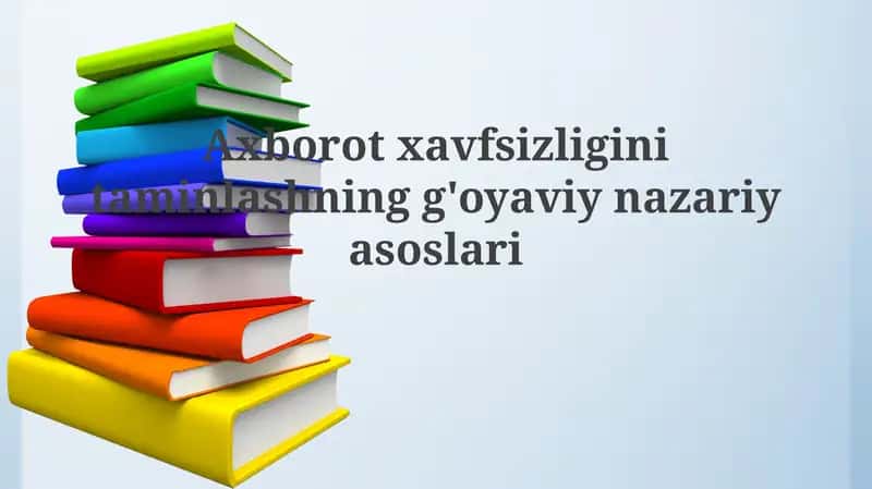 Axborot xavfsizligini ta'minlashning mafkuraviy va nazariy asoslari