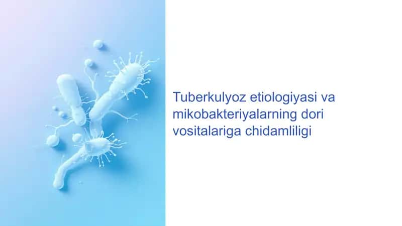Tuberkulyoz etiologiyasi va mikobakteriyalarning dori vositalariga chidamliligi