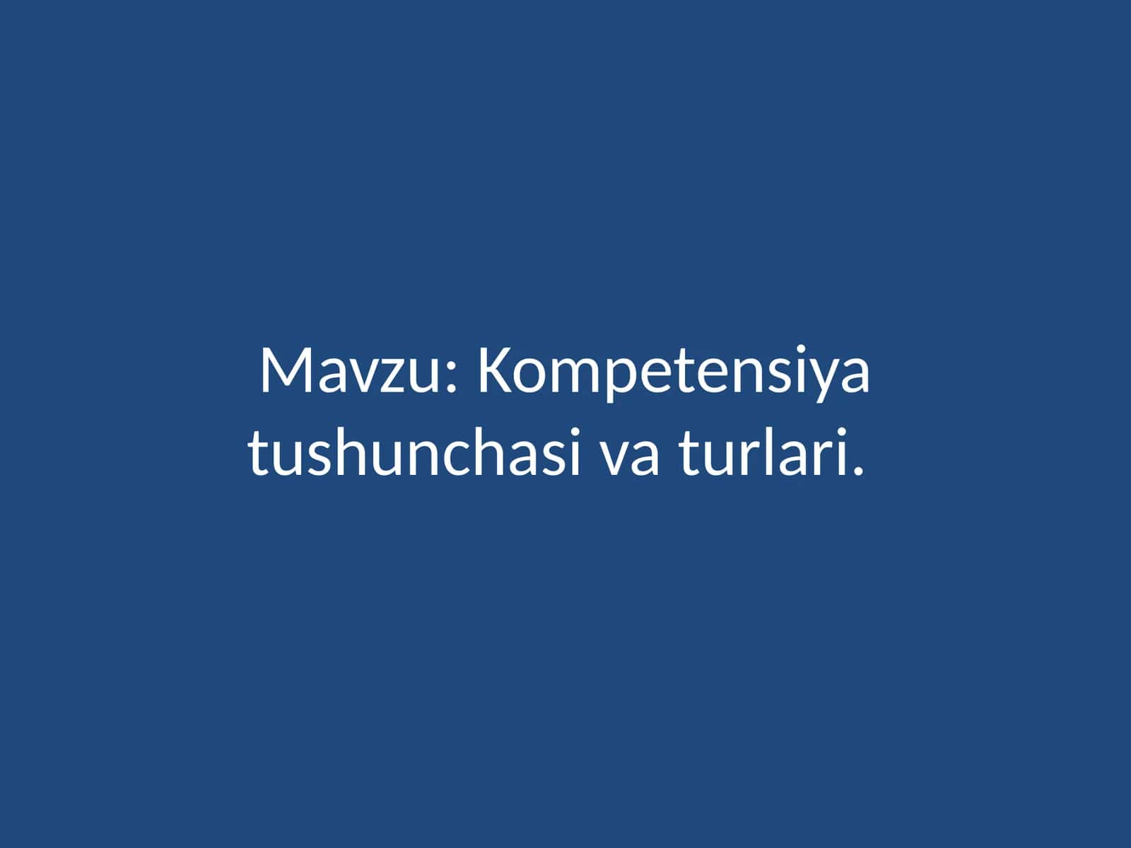 Kompetensiya tushunchasi va turlari