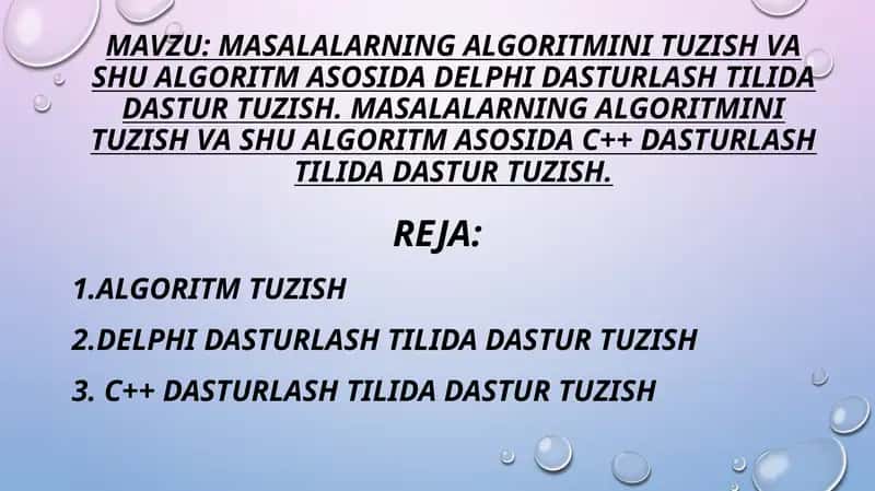 MASALALARNING ALGORITMINI TUZISH VA SHU ALGORITM ASOSIDA DELPHI DASTURLASH TILIDA DASTUR TUZISH. MASALALARNING ALGORITMINI TUZISH VA SHU ALGORITM ASOSIDA C++ DASTURLASH TILIDA DASTUR TUZISH.