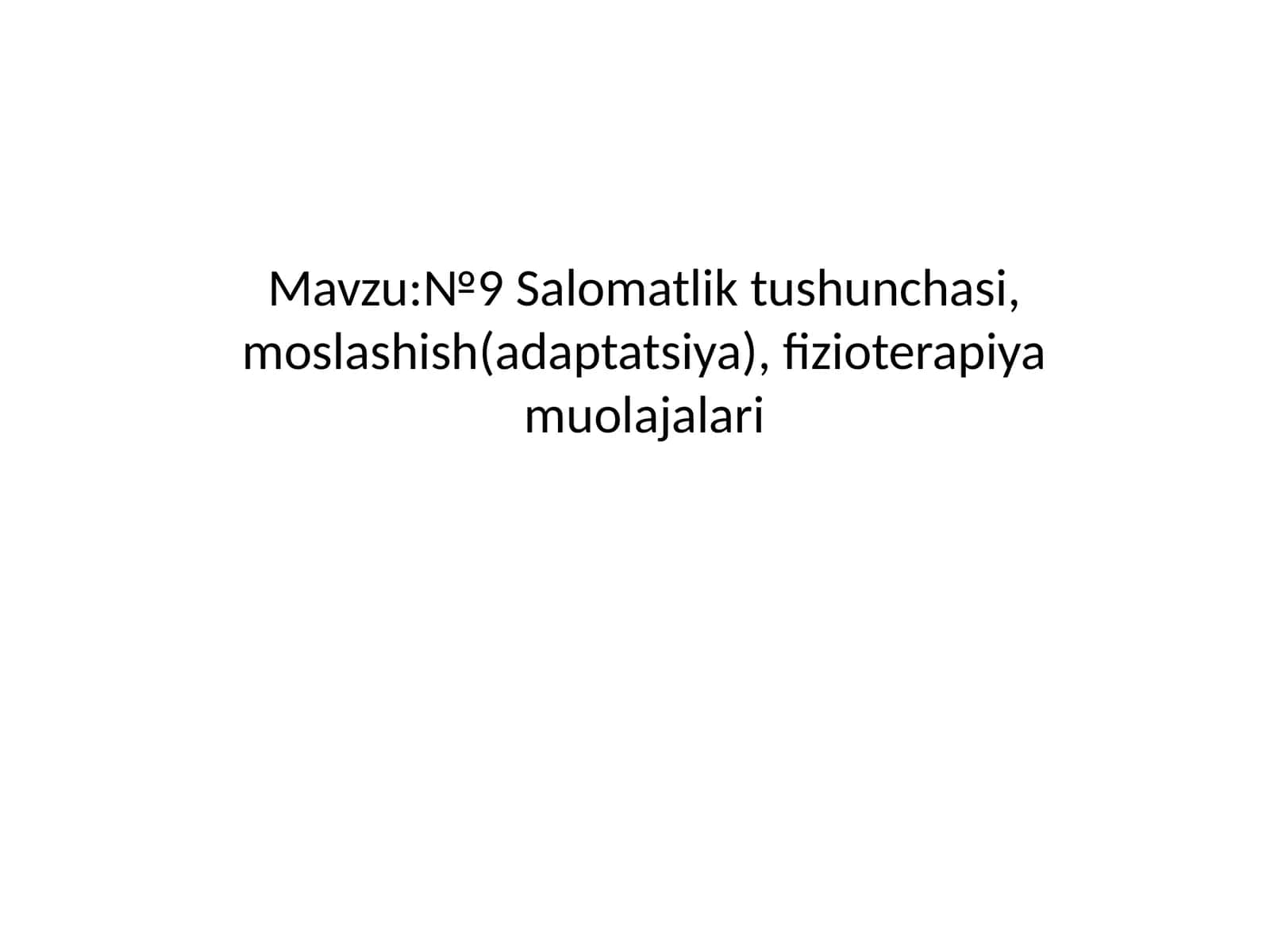 №9 Salomatlik tushunchasi, moslashish (adaptatsiya), fizioterapiya muolajalari